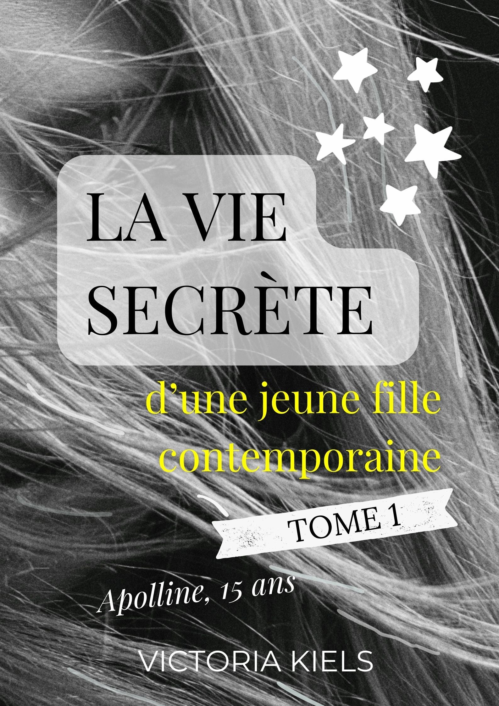 La vie secrète d'une jeune fille contemporaine - Tome 1 - Apolline, 15 ans - Victoria Kiels